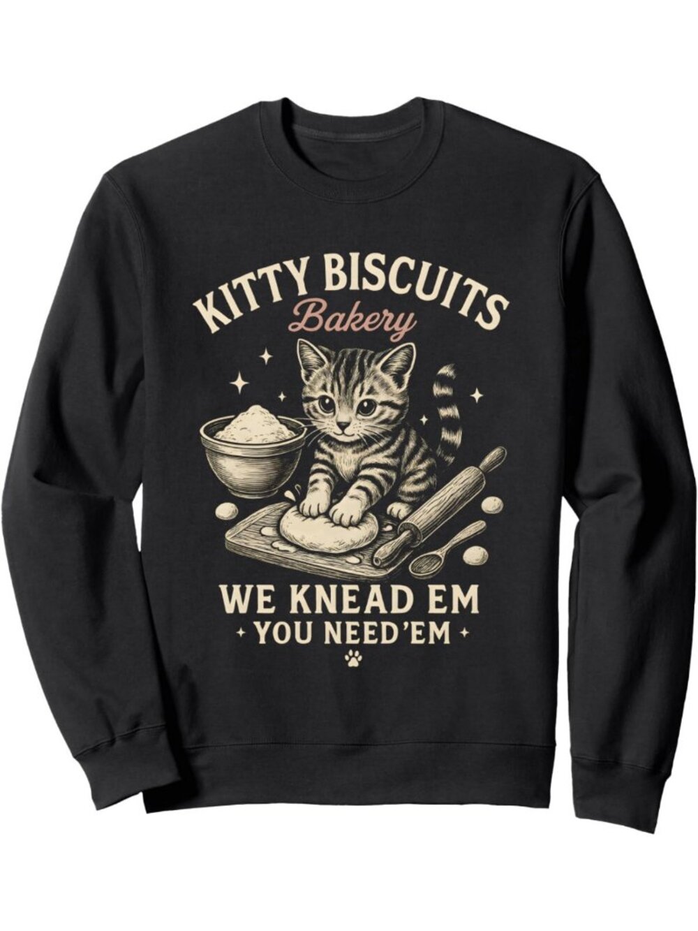 Funny Cat Sweatshirt - We Knead Em You Need Em, Cute Kitty Biscuits Bakery Top
